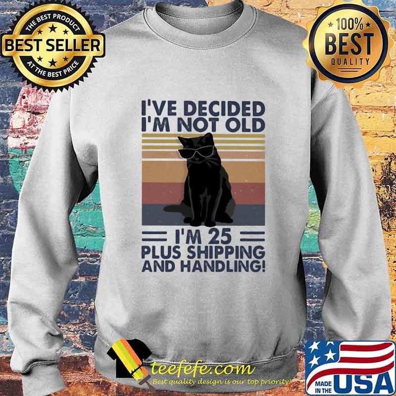 Black cat i've decided i'm not old i'm 25 plus shipping and handling vintage retro s Sweater Black cat i've decided i'm not old i'm 25 plus shipping and handling vintage retro s Sweater