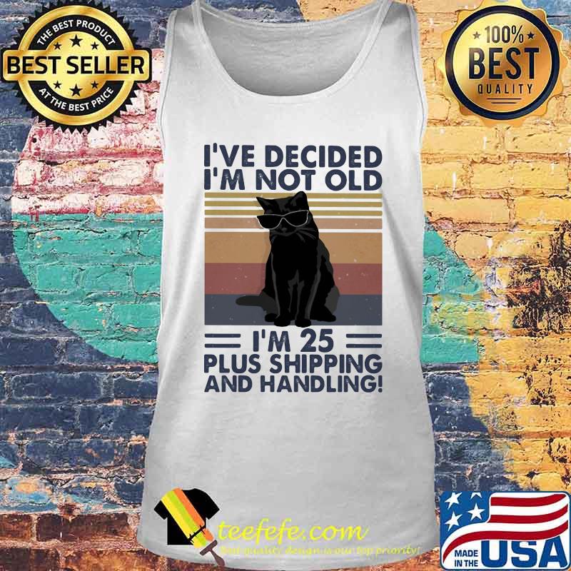 Black cat i've decided i'm not old i'm 25 plus shipping and handling vintage retro s Tank top Black cat i've decided i'm not old i'm 25 plus shipping and handling vintage retro s Tank top