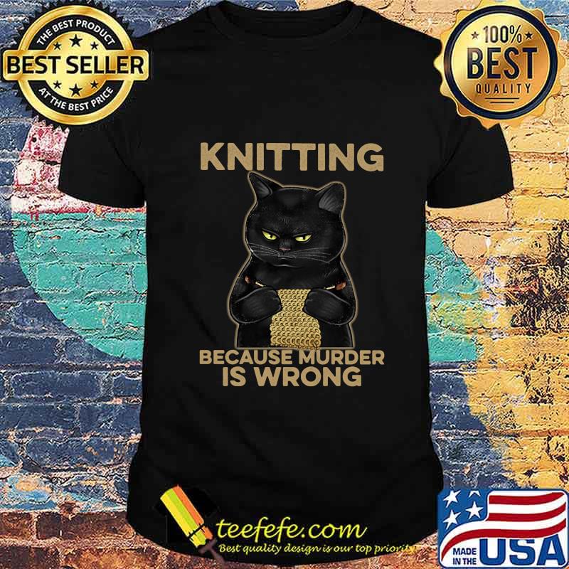 Black cat knitting because murder is wrong shirt Black cat knitting because murder is wrong shirt