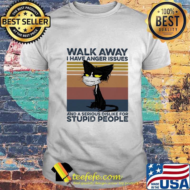 Black cat mask walk away i have anger issues and a serious dislike for stupid people vintage retro shirt