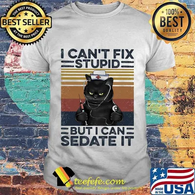 Black cat nurse i can't fix stupid but i can sedate it vintage retro shirt