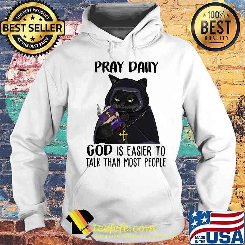 Black cat Pray daily god is easier to talk than most people s Hoodie Black cat Pray daily god is easier to talk than most people s Hoodie