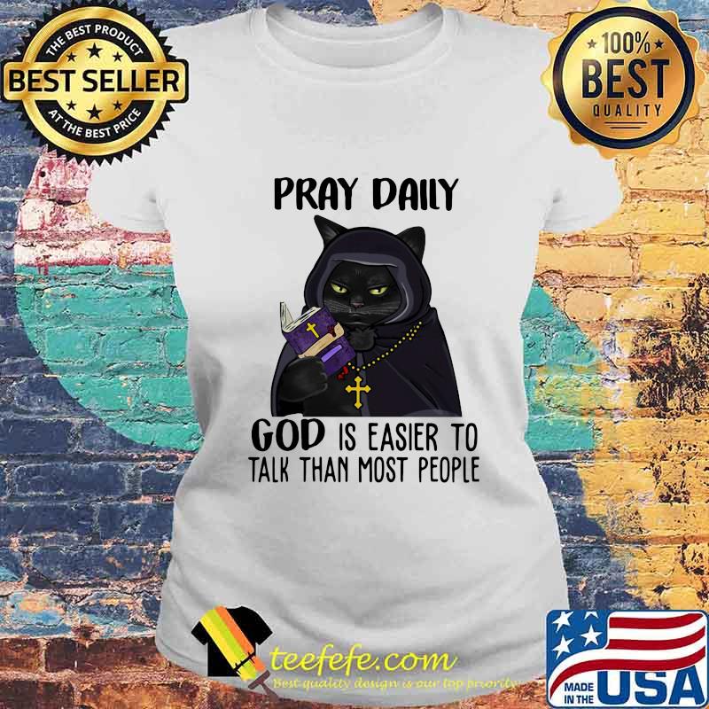 Black cat Pray daily god is easier to talk than most people s Laides tee Black cat Pray daily god is easier to talk than most people s Laides tee