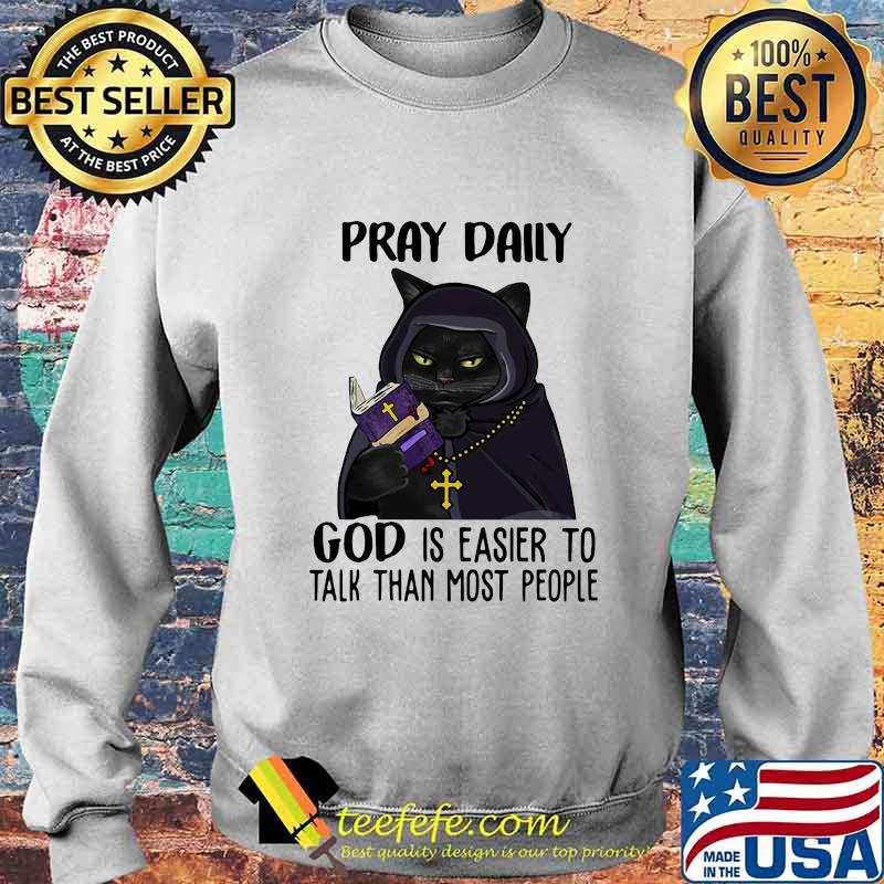 Black cat Pray daily god is easier to talk than most people s Sweater Black cat Pray daily god is easier to talk than most people s Sweater
