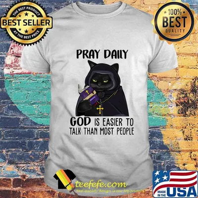 Black cat Pray daily god is easier to talk than most people shirt