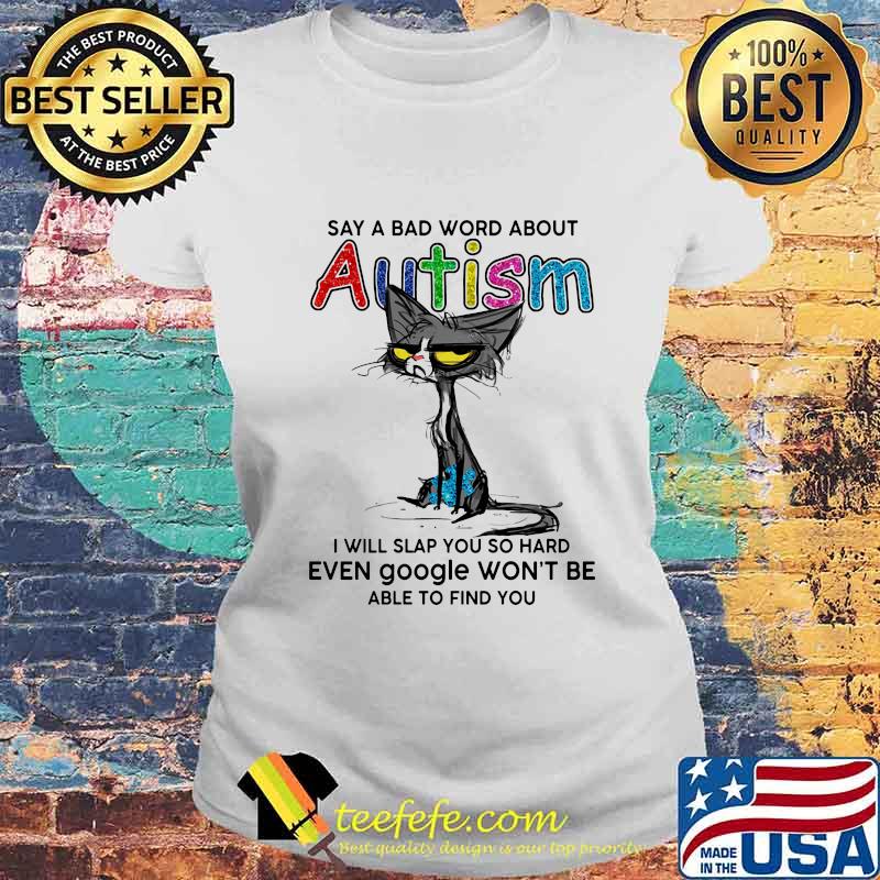 Black cat say a bad word about autism i will slap you so hard even google won't be able to find you s Laides tee Black cat say a bad word about autism i will slap you so hard even google won't be able to find you s Laides tee