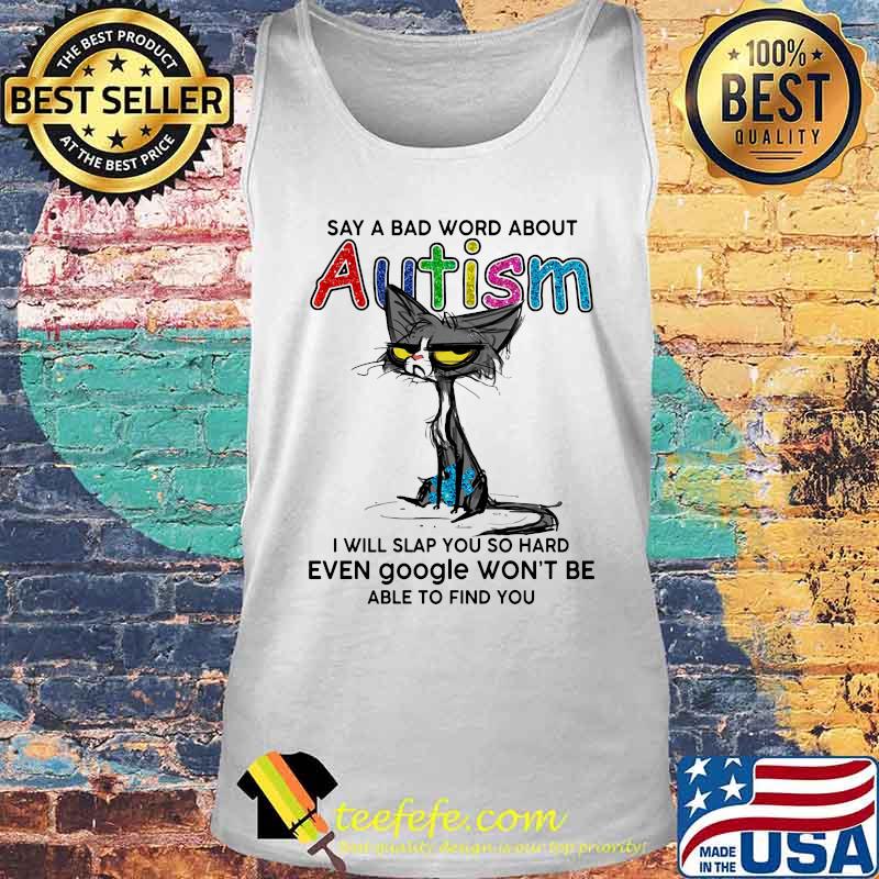 Black cat say a bad word about autism i will slap you so hard even google won't be able to find you s Tank top Black cat say a bad word about autism i will slap you so hard even google won't be able to find you s Tank top