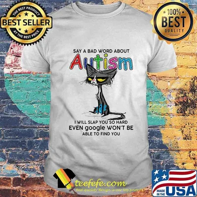 Black cat say a bad word about autism i will slap you so hard even google won't be able to find you shirt