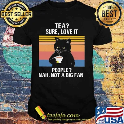 Black Cat Tea Sure Love It People Nah Not A Big Fan Vintage Retro shirt