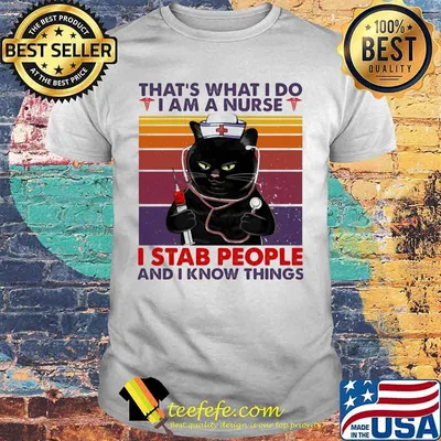 Black cat that's what i do i am a nurse i stab people and i know things vintage retro black shirt