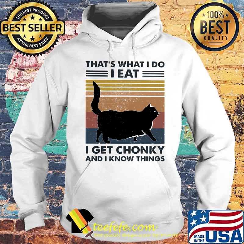 Black Cat That's What I do I Eat I get chonky and I know things Vintage retro s Hoodie Black Cat That's What I do I Eat I get chonky and I know things Vintage retro s Hoodie