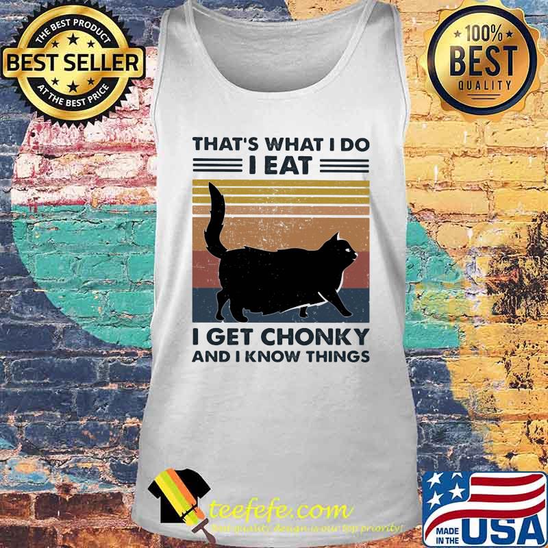 Black Cat That's What I do I Eat I get chonky and I know things Vintage retro s Tank top Black Cat That's What I do I Eat I get chonky and I know things Vintage retro s Tank top