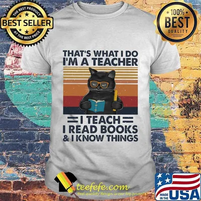 Black Cat That's what I do I'm a teacher I teach I read books and I know things vintage retro shirt