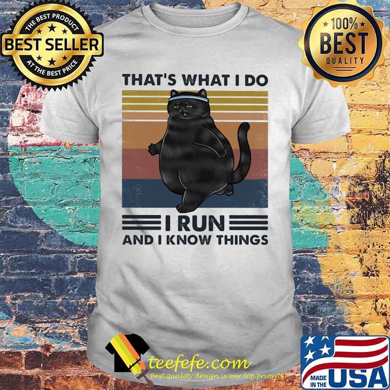 Black cat That's what i do i run and i know things vintage retro shirt Black cat That's what i do i run and i know things vintage retro shirt