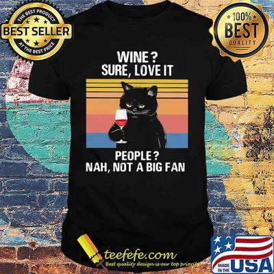 Black Cat Wine Sure Love It People Nah Not A Big Fan Vintage retro shirt