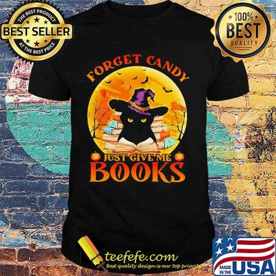 Black Cat Witch Forget candy just give me books Halloween shirt