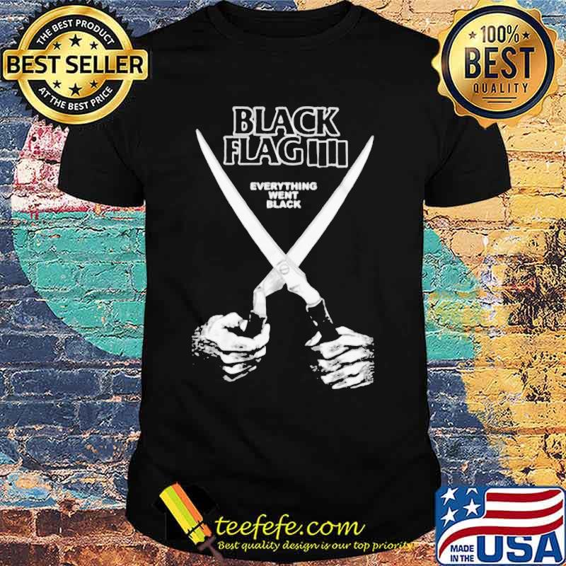 Black flag everything went black shirt Black flag everything went black shirt