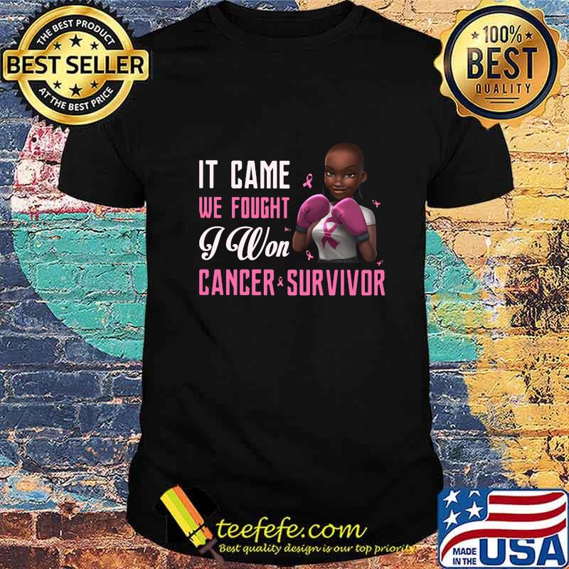 Black girl boxer it came we fought i won cancer survivor cancer awareness shirt