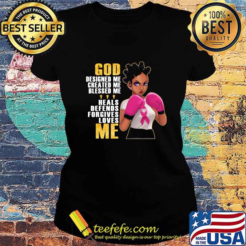 Black Girl Boxing God designed me created me blessed me heals defends forgives loves me Breast Cancer Awareness s Ladies tee Black Girl Boxing God designed me created me blessed me heals defends forgives loves me Breast Cancer Awareness s Ladies tee