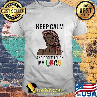 Black Girl Dreadlocks Braids Keep calm and don't touch my Locs shirt