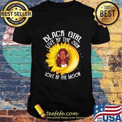 Black girl live by the sun love by the moon Sunflower shirt