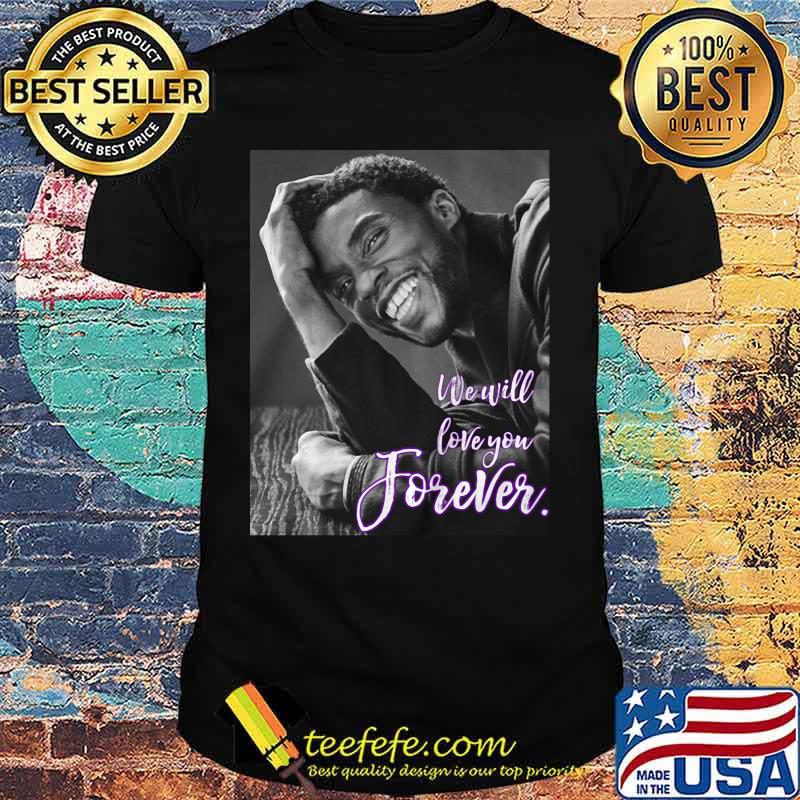 Black panther chadwick Boseman we will love you forever shirt
