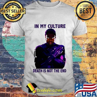 Black panther chadwick in my culture death is not the end shirt