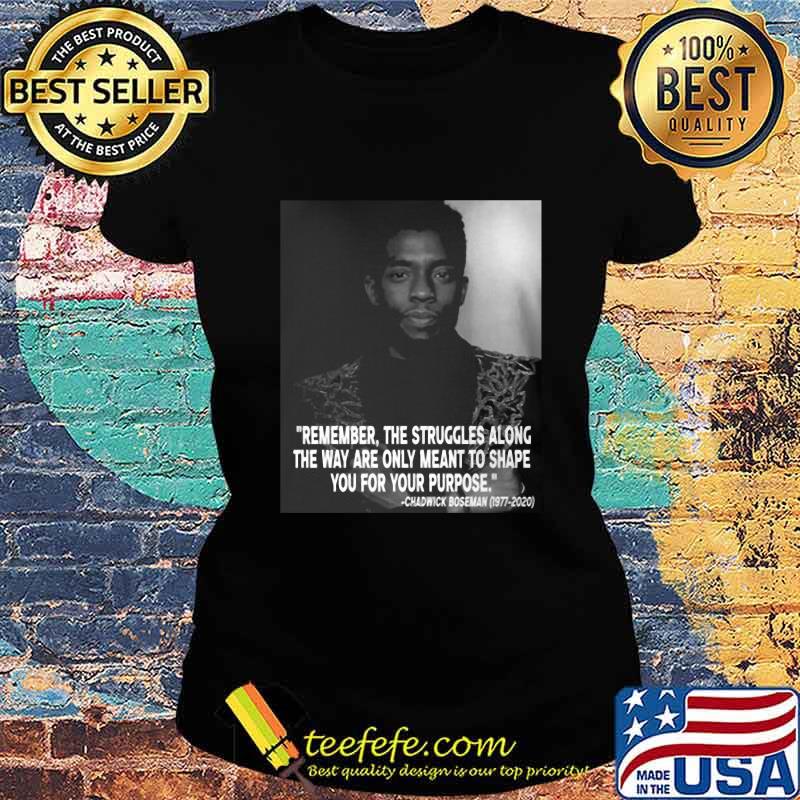 Black panther rip chadwick remember the struggles along the way are only meant to shape you for your purpose 1976 2020 s Ladies tee Black panther rip chadwick remember the struggles along the way are only meant to shape you for your purpose 1976 2020 s Ladies tee
