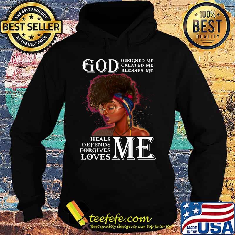 Black woman god designed me created me blesses me heals defends forgives loves me s Hoodie Black woman god designed me created me blesses me heals defends forgives loves me s Hoodie
