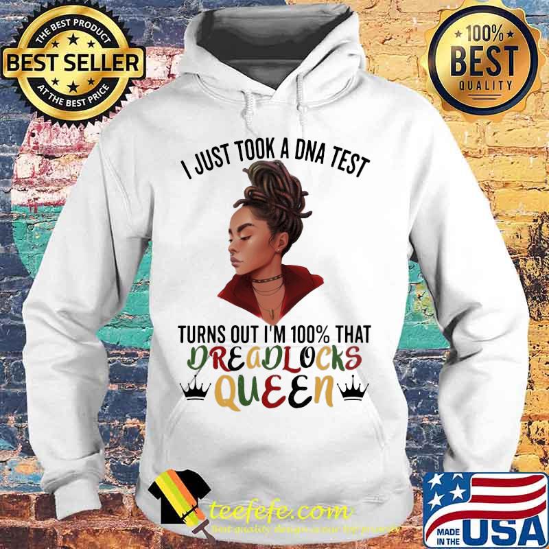 Black woman i just took a dna test turns out i'm 100% that dreadlocks queen s Hoodie Black woman i just took a dna test turns out i'm 100% that dreadlocks queen s Hoodie