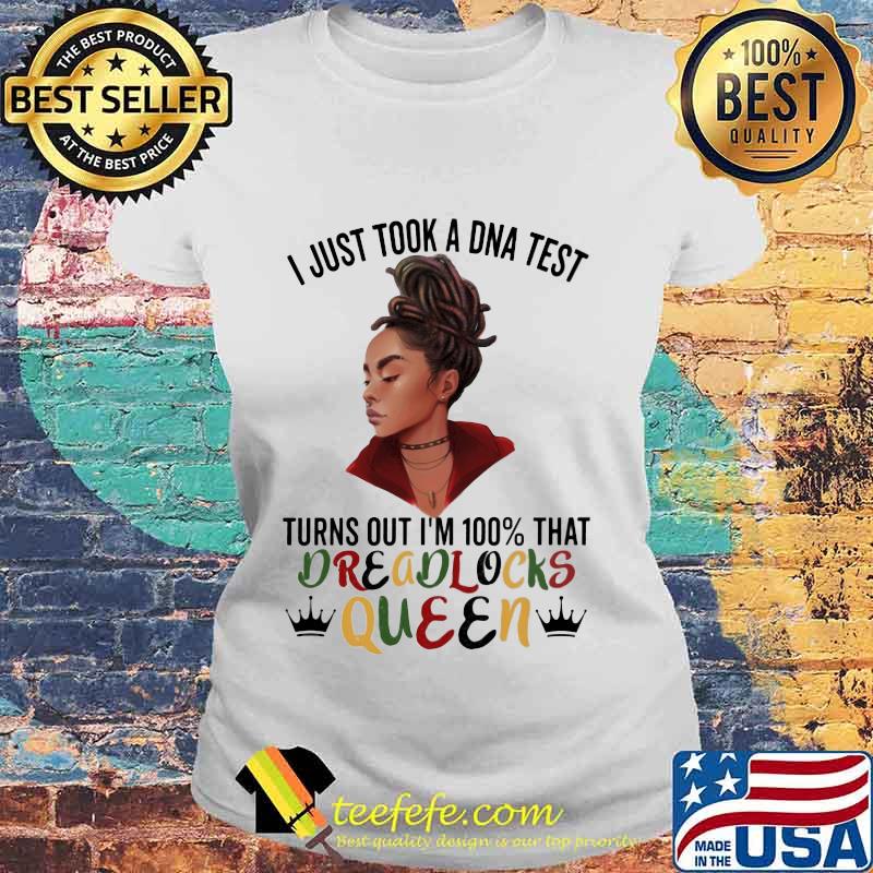 Black woman i just took a dna test turns out i'm 100% that dreadlocks queen s Laides tee Black woman i just took a dna test turns out i'm 100% that dreadlocks queen s Laides tee