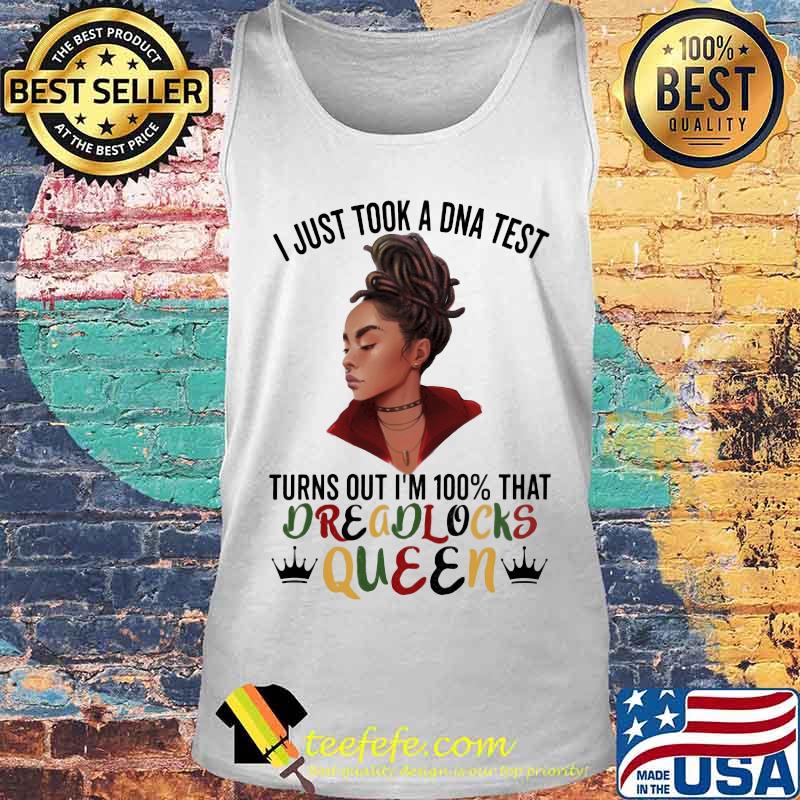 Black woman i just took a dna test turns out i'm 100% that dreadlocks queen s Tank top Black woman i just took a dna test turns out i'm 100% that dreadlocks queen s Tank top