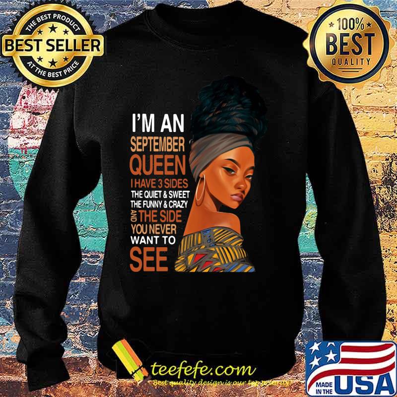Black woman i'm an september queen i have 3 sides the quiet and sweet the funny and crazy and the side you never want to see s Sweater Black woman i'm an september queen i have 3 sides the quiet and sweet the funny and crazy and the side you never want to see s Sweater