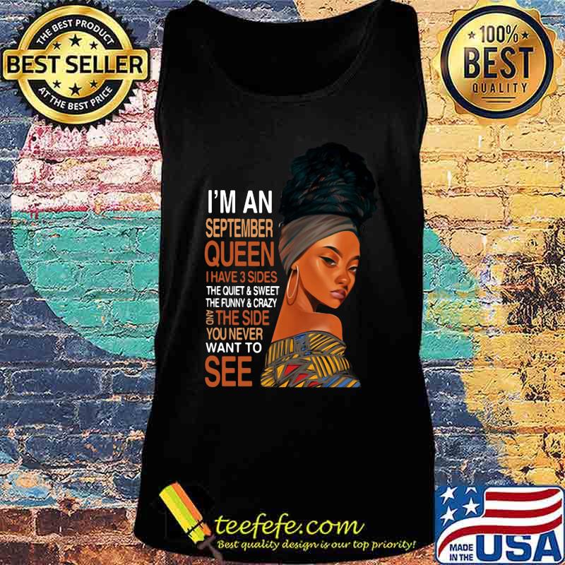 Black woman i'm an september queen i have 3 sides the quiet and sweet the funny and crazy and the side you never want to see s Tank top Black woman i'm an september queen i have 3 sides the quiet and sweet the funny and crazy and the side you never want to see s Tank top