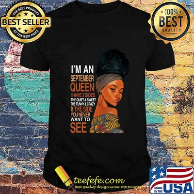 Black woman i'm an september queen i have 3 sides the quiet and sweet the funny and crazy and the side you never want to see shirt