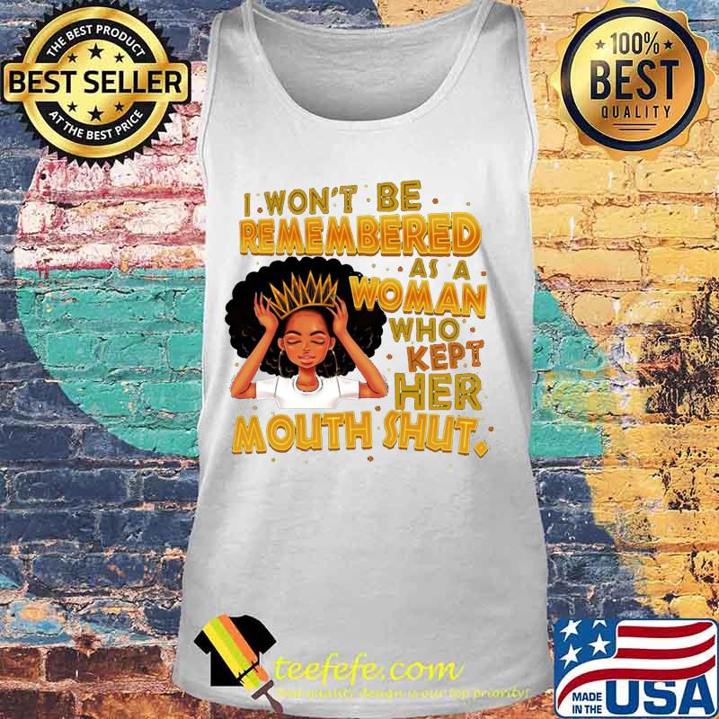 Black woman i won't be remembered as a woman who kept her mouth shut s Tank top Black woman i won't be remembered as a woman who kept her mouth shut s Tank top