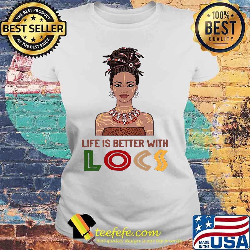 Black woman life is better with locs s Laides tee Black woman life is better with locs s Laides tee
