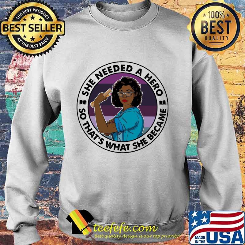 Black woman she needed a hero so that's what she became s Sweater Black woman she needed a hero so that's what she became s Sweater