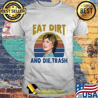 Blanche devereaux eat dirt and die trash vintage retro 2020 shirt