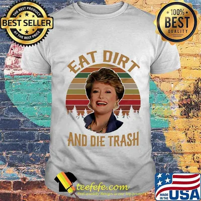 Blanche devereaux eat dirt and die trash vintage retro shirt