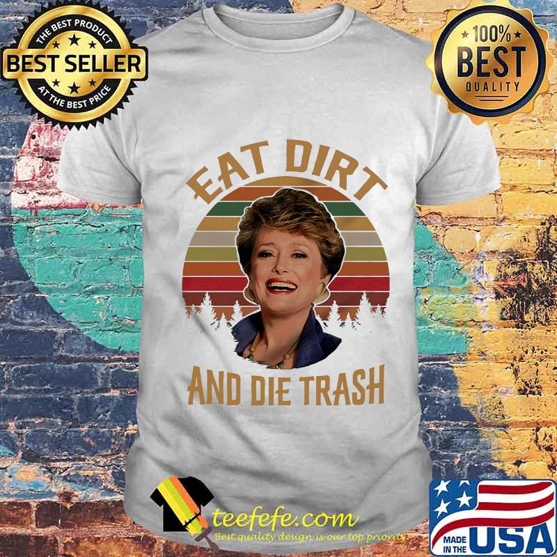 Blanche devereaux eat dirt and die trash vintage retro shirt