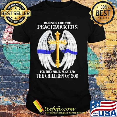Blessed are the peacemakers for they shall be called the children of god wings shirt