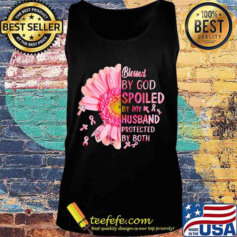 Blessed by god spoiled by my husband protected by both flower cancer awareness s Tank top Blessed by god spoiled by my husband protected by both flower cancer awareness s Tank top