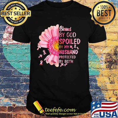 Blessed by god spoiled by my husband protected by both flower cancer awareness shirt