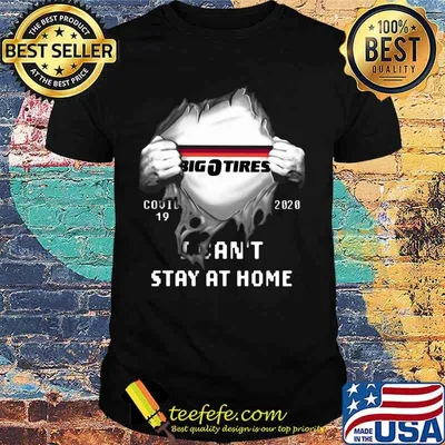 Blood insides big tires covid-19 2020 i can't stay at home shirt
