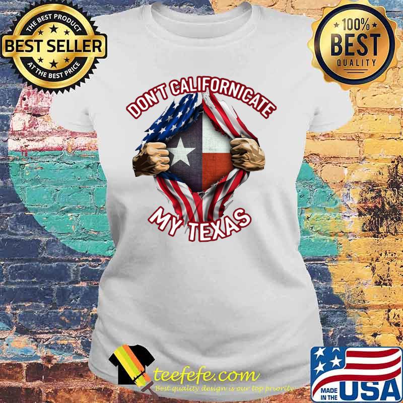 Blood insides don't californicate my texas american flag independence day s Laides tee Blood insides don't californicate my texas american flag independence day s Laides tee