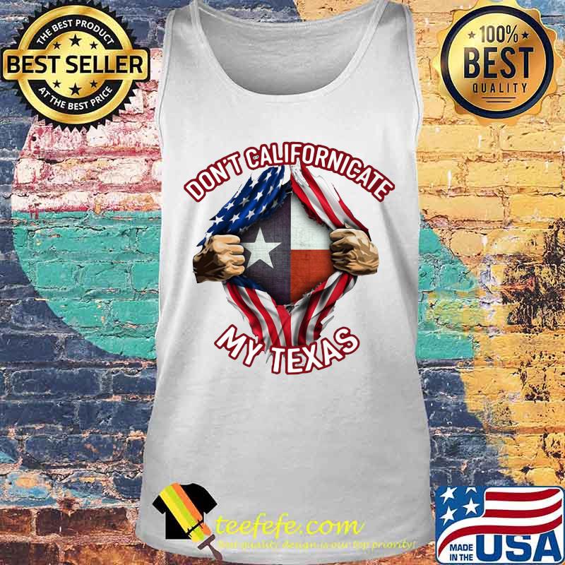 Blood insides don't californicate my texas american flag independence day s Tank top Blood insides don't californicate my texas american flag independence day s Tank top