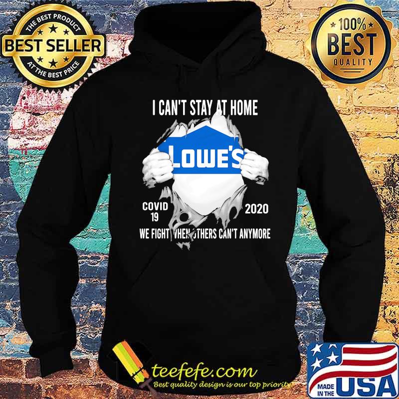 Blood insides lowes i can't stay at home covid-19 2020 we fight when others can't anymore s Hoodie Blood insides lowes i can't stay at home covid-19 2020 we fight when others can't anymore s Hoodie
