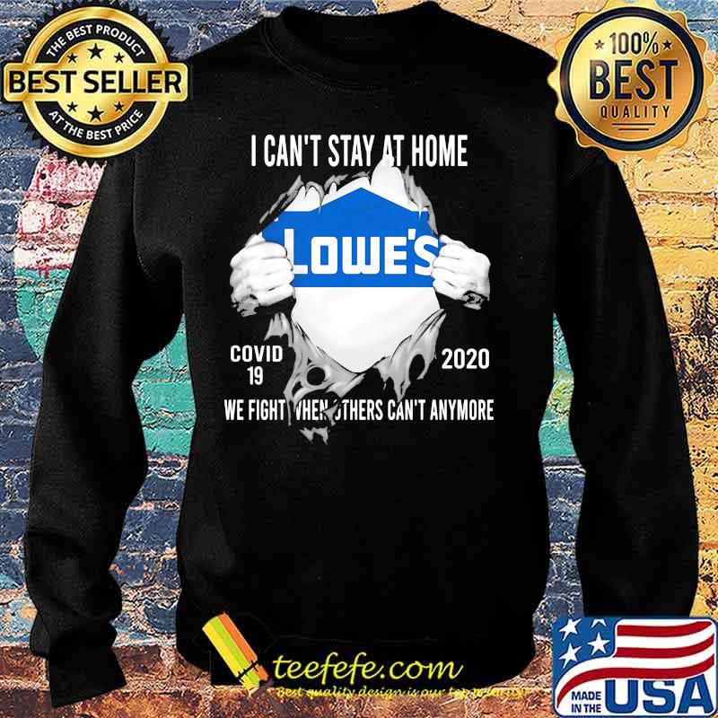 Blood insides lowes i can't stay at home covid-19 2020 we fight when others can't anymore s Sweater Blood insides lowes i can't stay at home covid-19 2020 we fight when others can't anymore s Sweater