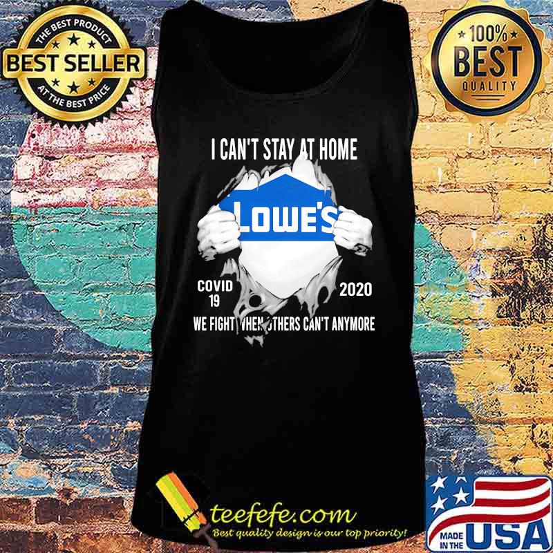 Blood insides lowes i can't stay at home covid-19 2020 we fight when others can't anymore s Tank top Blood insides lowes i can't stay at home covid-19 2020 we fight when others can't anymore s Tank top